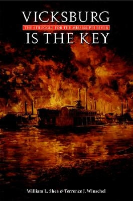 Vicksburg Is the Key: The Struggle for the Mississippi River Paperback Bison Books
