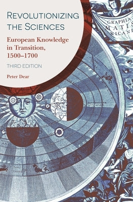 Revolutionizing the Sciences: European Knowledge in Transition, 1500-1700 Third Edition Paperback Princeton University Press