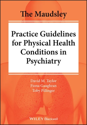 The Maudsley Practice Guidelines for Physical Health Conditions in Psychiatry Paperback Wiley-Blackwell