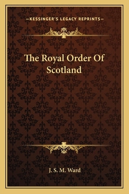 The Royal Order Of Scotland Paperback Kessinger Publishing