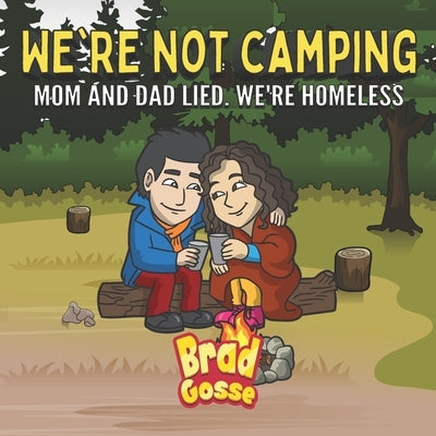 We're Not Camping: Mom And Dad Lied We're Homeless Paperback Independently Published