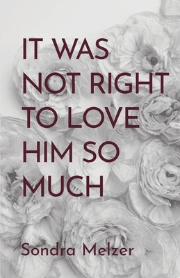 It Was Not Right To Love Him So Much Paperback Finishing Line Press
