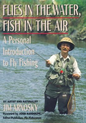 Flies in the Water, Fish in the Air: A Personal Introduction to Fly-Fishing Paperback Countryman Press