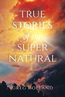 True Stories of the Supernatural Paperback Trilogy Christian Publishing