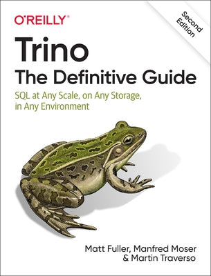 Trino: The Definitive Guide: SQL at Any Scale, on Any Storage, in Any Environment Paperback O'Reilly Media