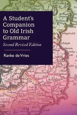 A Student's Companion to Old Irish Grammar: Second Revised Edition Paperback Forgotten Scholar Press
