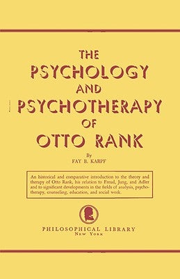 The Psychology and Psychotherapy of Otto Rank: An Historical and Comparative Introduction Paperback Philosophical Library