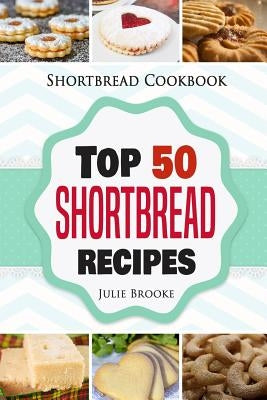 Shortbread Cookbook: Top 50 Shortbread Recipes Paperback Independently Published