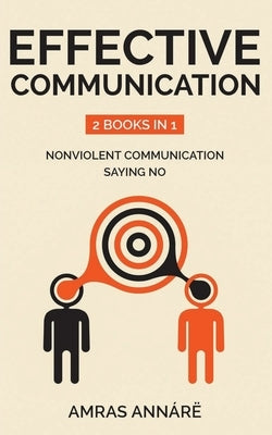 Effective Communication: 2 Books in 1: nonviolent communication, saying no Paperback Independently Published