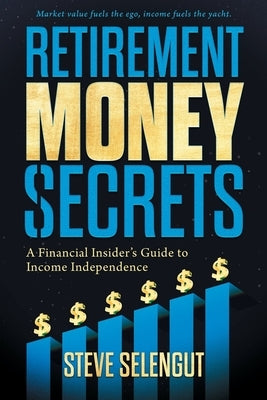 Retirement Money Secrets: A Financial Insider's Guide to Income Independence Paperback Ric LLC