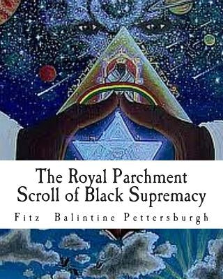 The Royal Parchment Scroll of Black Supremacy Paperback Createspace Independent Publishing Platform