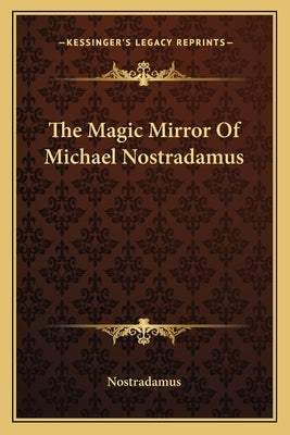 The Magic Mirror of Michael Nostradamus Paperback Kessinger Publishing