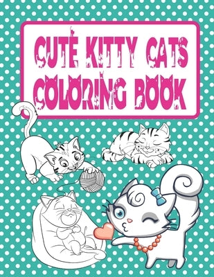 Cute Kitty Cats Coloring Book: Cats and Kittens Coloring Book for Girls Paperback Independently Published