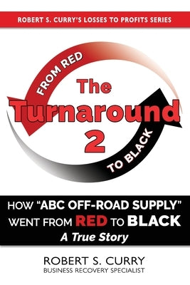 The Turnaround 2: How ABC Off-road Supply Went from Red to Black: A True Story Paperback Red to Black Books