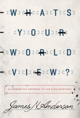 What's Your Worldview?: An Interactive Approach to Life's Big Questions Paperback Crossway