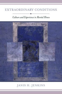 Extraordinary Conditions: Culture and Experience in Mental Illness Paperback University of California Press