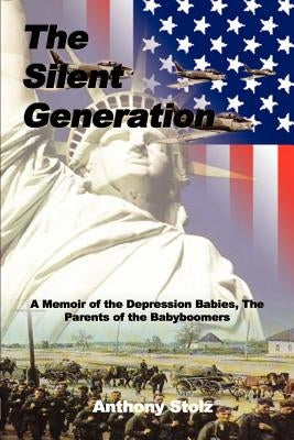 The Silent Generation: A Memoir of the Depression Babies, The Parents of the Babyboomers Paperback 1st Book Library