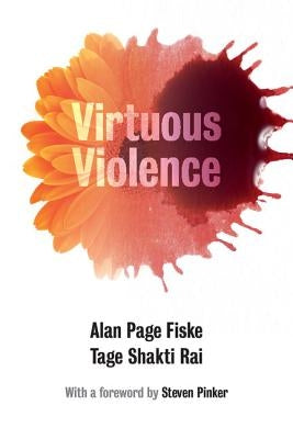 Virtuous Violence: Hurting and Killing to Create, Sustain, End, and Honor Social Relationships Paperback Cambridge University Press