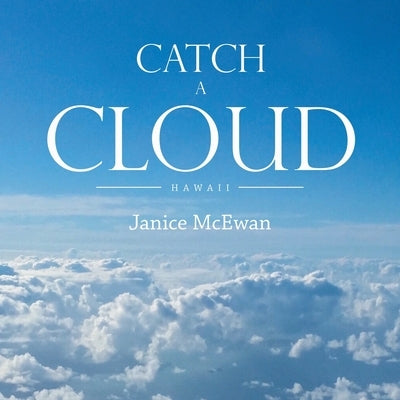 Catch a Cloud: Hawaii Archway Publishing