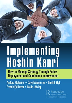 Implementing Hoshin Kanri: How to Manage Strategy Through Policy Deployment and Continuous Improvement Paperback Productivity Press
