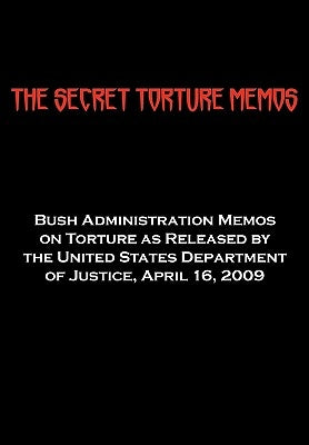 The Secret Torture Memos: Bush Administration Memos on Torture as Released by the Department of Justice, April 16, 2009 Paperback ARC Manor