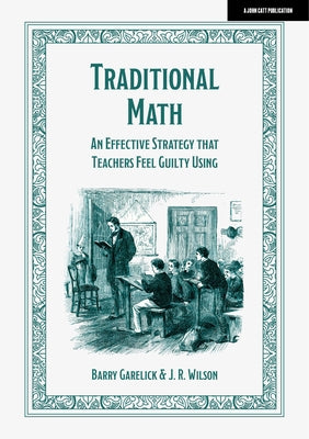 Traditional Math: An Effective Strategy That Teachers Feel Guilty Using Paperback John Catt Educational