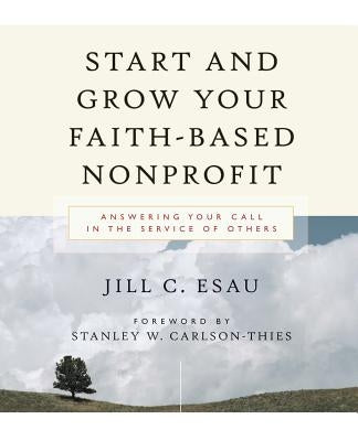 Start and Grow Your Faith-Based Nonprofit: Answering Your Call in the Service of Others Paperback Jossey-Bass