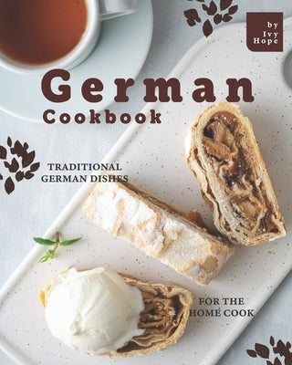 German Cookbook: Traditional German Dishes for The Home Cook Paperback Independently Published
