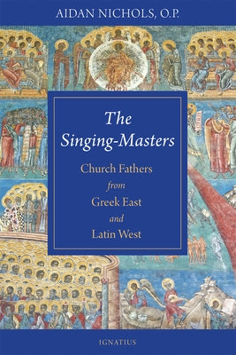 The Singing-Masters: Church Fathers from Greek East and Latin West Paperback Ignatius Press