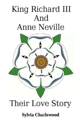 King Richard III & Anne Neville: a love story Paperback King Richard III & Anne Neville