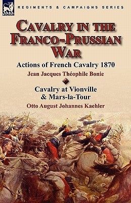 Cavalry in the Franco-Prussian War Paperback Leonaur Ltd