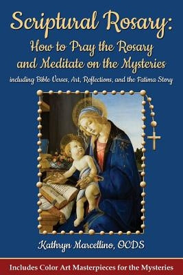 Scriptural Rosary: How to Pray the Rosary and Meditate on the Mysteries: including Bible Verses, Art, Reflections, and the Fatima Story Paperback Abundant Life Publishing