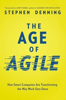 The Age of Agile: How Smart Companies Are Transforming the Way Work Gets Done Paperback Amacom