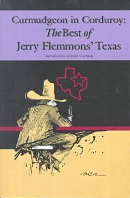 Curmudgeon in Corduroy: The Best of Jerry Flemmons' Texas Paperback Texas Christian University Press