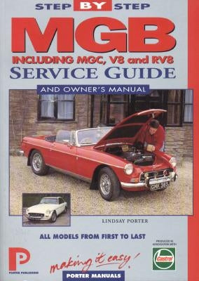 MGB Step-by-Step Service Guide and Owner's Manual: All Models, First to Last by Lindsay Porter Paperback Porter Publishing Ltd
