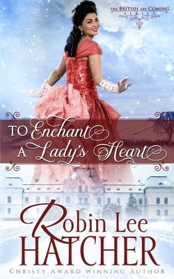 To Enchant a Lady's Heart: A Sweet Victorian Romance Paperback Robinsong, Inc.