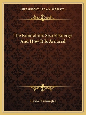 The Kundalini's Secret Energy and How It Is Aroused Paperback Kessinger Publishing