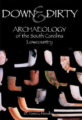 Paperback book titled "Down & Dirty: Archaeology of the South Carolina Lowcountry" by History Press, showing the cover with archaeological imagery.