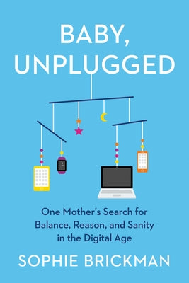 Baby, Unplugged: One Mother's Search for Balance, Reason, and Sanity in the Digital Age Paperback HarperOne