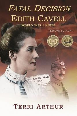 Fatal Decision: Edith Cavell, World War I Nurse Paperback Henschelhaus Publishing, Inc.
