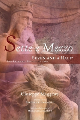 Sette e Mezzo: Seven and a Half: The Palermo Revolt of 1866 Paperback Epigraph Publishing