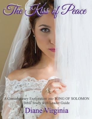 The Kiss of Peace: A Contemporary Exploration Into Song of Solomon. Bible Study With Leader Guide. Paperback Mt. Zion Ridge Press