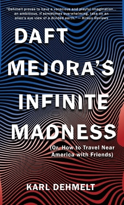 Daft Mejora's Infinite Madness: (Or, How to Travel Near America with Friends) by Dehmelt, Karl