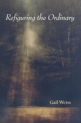 Refiguring the Ordinary Paperback Indiana University Press