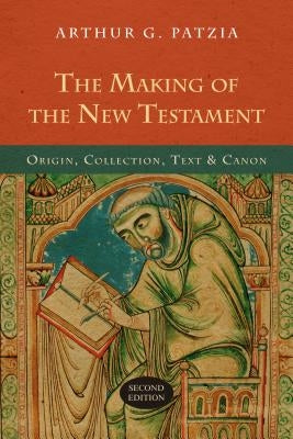 The Making of the New Testament: Origin, Collection, Text & Canon Paperback IVP Academic