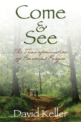 Come and See: The Transformation of Personal Prayer Paperback Morehouse Publishing