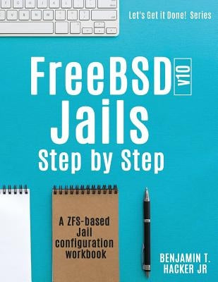 FreeBSD v10 Jails - Step by Step: A ZFS based Jail configuration workbook Paperback Berkeley Forest Press