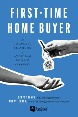 First-Time Home Buyer: The Complete Playbook to Avoiding Rookie Mistakes Paperback Biggerpockets Publishing, LLC