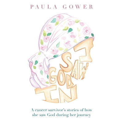 I Saw God In: A Cancer Survivor's Stories of How She Saw God During Her Journey Paperback WestBow Press