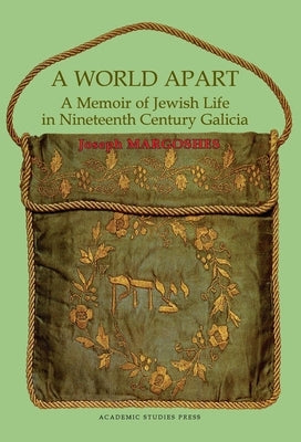 A World Apart: A Memoir of Jewish Life in Nineteenth Century Galicia by Margoshes, Joseph